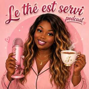 LE THÉ EST SERVI PODCAST 