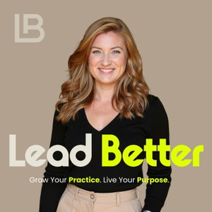 Lead Better - Grow Your Practice. Live Your Purpose.
