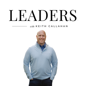 Leaders, with Keith Callahan