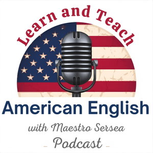 Learn and Teach American English with Maestro Sersea Podcast