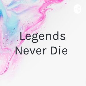Legends Never Die 