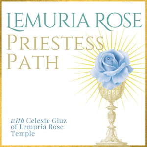 Lemuria Rose Priestess Path with Celeste Gluz