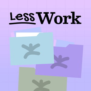 Less Work