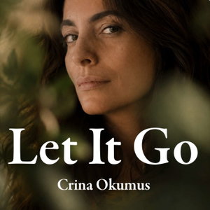 Let It Go with Crina Okumus
