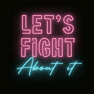 Lets Fight About It
