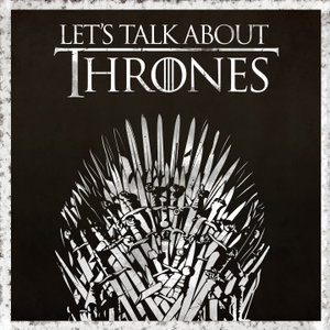 Let's Talk About Thrones
