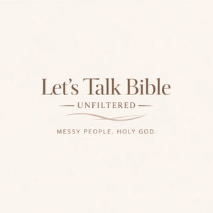 Let’s Talk Bible: Unfiltered