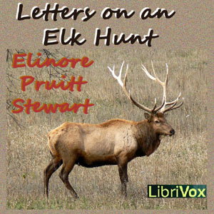 Letters on an Elk Hunt by Elinore Pruitt Stewart (1878 - 1933)