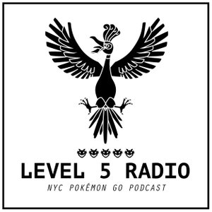 Level 5 Radio - NYC Pokémon Go Podcast