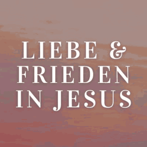 Liebe & Frieden in Jesus