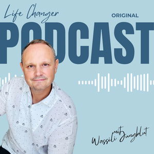 Life Changer Podcast mit Wassili Jungblut