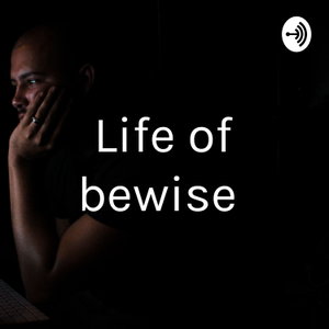 Life of bewise 