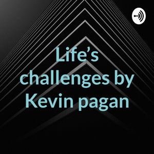 Life’s challenges by Kevin pagan