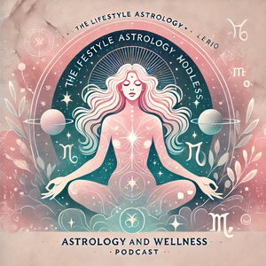 Lifestyle Astrology and Wellness Podcast