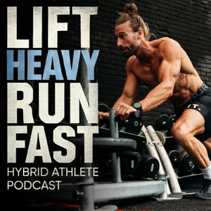 LIFT HEAVY RUN FAST - hybrid training podcast