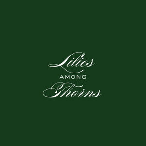 Lilies Among Thorns