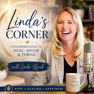 Linda's Corner: Conversations that help you heal, grow and thrive