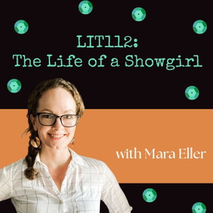 LIT112: The Life of a Showgirl with Mara Eller