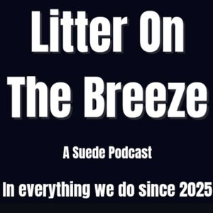 Litter On The Breeze - A Suede Podcast