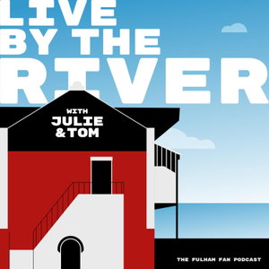 Live by the River : the Fulham Fan Podcast