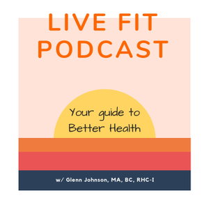 Live Fit Podcast: Healthy Living with Glenn Johnson
