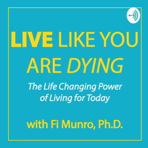 Live Like You Are Dying with Fi Munro PhD