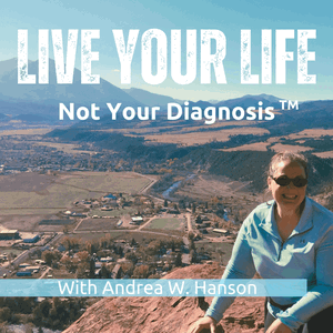 Live Your Life, Not Your Diagnosis™