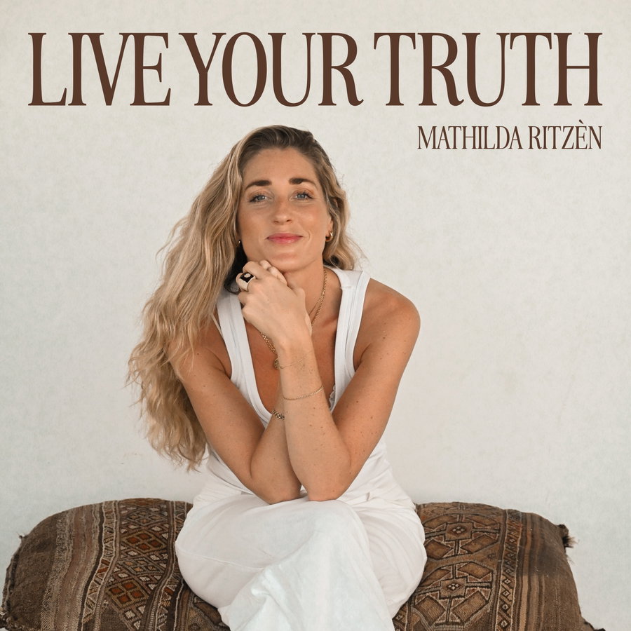 Mathilda Ritzen Live Your Truth med Mathilda Ritzén | Lyssna här | Poddtoppen.se