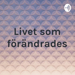 Livet som förändrades