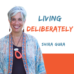 Living Deliberately with Shira Gura