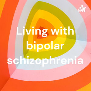 Living with bipolar schizophrenia
