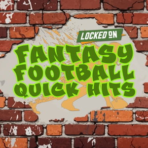 Fantasy Football Quick Hits- Quick Takes On Fantasy Football