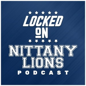 Locked On Nittany Lions - Daily Podcast On Penn State Nittany Lions Football & Wrestling