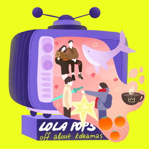 Lola Pops Off about KDramas