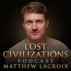 Lost Civilizations Podcast w/ Matt Lacroix
