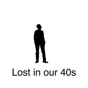 Lost in our 40s