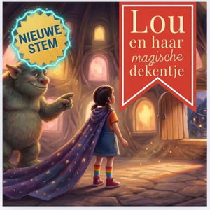 Lou en Haar Magische Dekentje | Luisterverhaal | Wekelijkse Kinderpodcast | 4 - 14 jaar