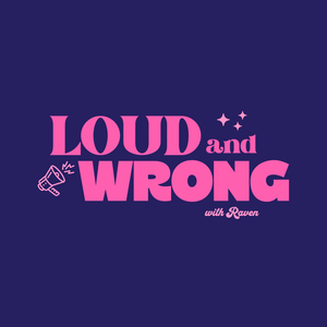 LOUD AND WRONG: with Raven