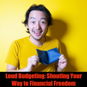 Loud Budgeting: Shouting Your Way to Financial Freedom