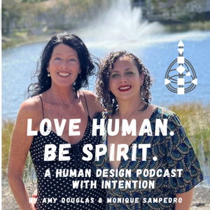 Love Human. Be Spirit. A Human Design Podcast with Intention
