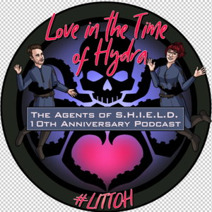 Love in the Time of Hydra: The Agents of SHIELD 10th Anniversary Podcast