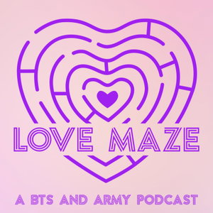 Love Maze: A BTS & ARMY Podcast