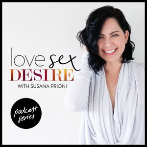 LOVE SEX DESIRE with Susana Frioni