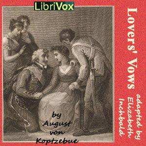 Lovers' Vows by Elizabeth Inchbald (1753 - 1821) and August von Kotzebue (1761 - 1819)