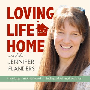 LOVING LIFE AT HOME - Christian Marriage, Biblical Parenting, Creative Homemaking, Purposeful Living