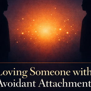 Loving Someone with Avoidant Attachment 