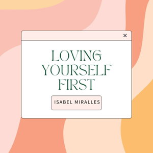 Loving Yourself First w/ Isabel Miralles
