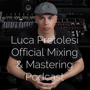 Luca Pretolesi Official Mixing & Mastering Podcast 