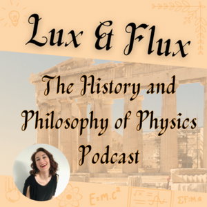 Lux & Flux: The History and Philosophy of Physics Podcast