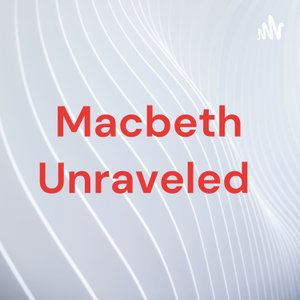 Macbeth Unraveled 